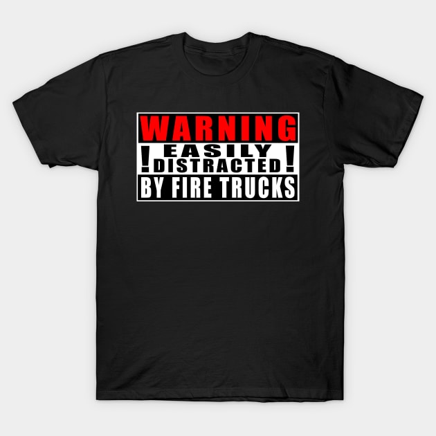 Warning Easily Distracted By Fire Trucks T-Shirt by Mamon